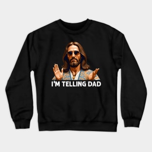 I'M Telling Dad Jesus For Christan Crewneck Sweatshirt